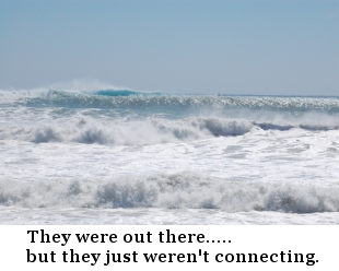 They were out there, but they just weren't connecting.
